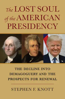 Sufletul pierdut al președinției americane: Declinul în demagogie și perspectivele de reînnoire - The Lost Soul of the American Presidency: The Decline Into Demagoguery and the Prospects for Renewal
