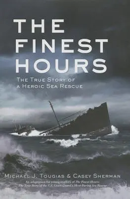The Finest Hours (Young Readers Edition): Povestea adevărată a unei salvări eroice pe mare - The Finest Hours (Young Readers Edition): The True Story of a Heroic Sea Rescue
