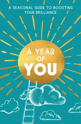 Un an de tine: Un ghid sezonier pentru sporirea strălucirii tale - A Year of You: A Seasonal Guide to Boosting Your Brilliance