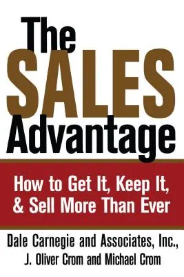 Avantajul vânzărilor: Cum să îl obțineți, să îl păstrați și să vindeți mai mult ca niciodată - The Sales Advantage: How to Get It, Keep It, and Sell More Than Ever