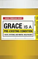 Grația este o condiție preexistentă: Credință, sisteme și asistență medicală mintală - Grace Is a Pre-Existing Condition: Faith, Systems, and Mental Healthcare