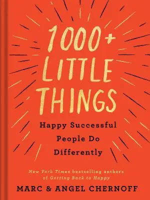1000+ lucruri mărunte pe care oamenii fericiți și de succes le fac diferit - 1000+ Little Things Happy Successful People Do Differently