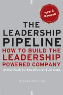 The Leadership Pipeline: Cum să construiți o companie bazată pe leadership - The Leadership Pipeline: How to Build the Leadership Powered Company