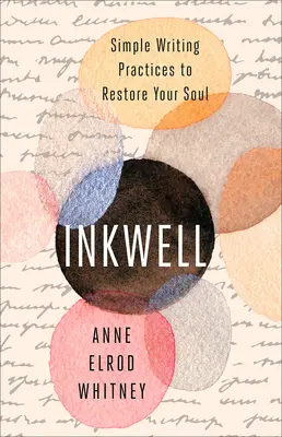 Inkwell: Practici simple de scriere pentru a-ți reface sufletul - Inkwell: Simple Writing Practices to Restore Your Soul