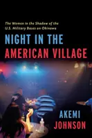 Noaptea în satul american: Femei în umbra bazelor militare americane din Okinawa - Night in the American Village: Women in the Shadow of the U.S. Military Bases in Okinawa