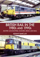 British Rail în anii '80 și '90: Locomotive electrice, vagoane, Demu și Emus - British Rail in the 1980s and 1990s: Electric Locomotives, Coaches, Demu and Emus