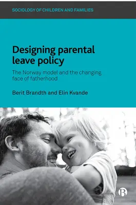 Elaborarea politicii privind concediul parental: Modelul norvegian și fața schimbătoare a paternității - Designing Parental Leave Policy: The Norway Model and the Changing Face of Fatherhood