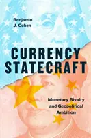 Currency Statecraft: Rivalitatea monetară și ambiția geopolitică - Currency Statecraft: Monetary Rivalry and Geopolitical Ambition