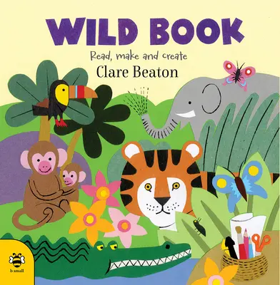 Cartea sălbatică: Citește, fă și creează - Wild Book: Read, Make and Create