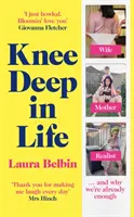 Până la genunchi în viață - Soție, mamă, realistă... și de ce suntem deja suficiente - Knee Deep in Life - Wife, Mother, Realist... and why we're already enough
