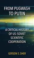 De la Pugwash la Putin: O istorie critică a cooperării științifice americano-sovietice - From Pugwash to Putin: A Critical History of Us-Soviet Scientific Cooperation