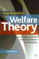 Teoria bunăstării: An Introduction to the Theoretical Debates in Social Policy (O introducere în dezbaterile teoretice din politica socială) - Welfare Theory: An Introduction to the Theoretical Debates in Social Policy