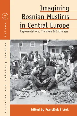 Imaginarea musulmanilor bosniaci în Europa Centrală: Reprezentări, transferuri și schimburi - Imagining Bosnian Muslims in Central Europe: Representations, Transfers and Exchanges