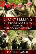Globalizarea povestită din Chaco și dincolo de el - Storytelling Globalization from the Chaco and Beyond
