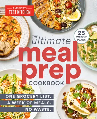 The Ultimate Meal-Prep Cookbook: O listă de cumpărături. O săptămână de mese. Fără risipă. - The Ultimate Meal-Prep Cookbook: One Grocery List. a Week of Meals. No Waste.