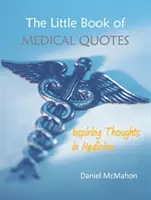 Mica carte de citate medicale: Gânduri inspiraționale în medicină - The Little Book of Medical Quotes: Inspiring Thoughts in Medicine