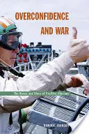 Excesul de încredere și războiul: haosul și gloria iluziilor pozitive - Overconfidence and War: The Havoc and Glory of Positive Illusions