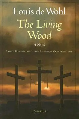 Lemnul viu: Sfânta Elena și împăratul Constantin (The Living Wood: Saint Helena and the Emperor Constantine) - The Living Wood: Saint Helena and the Emperor Constantine