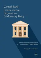 Independența, reglementările și politica monetară a băncilor centrale: De la Germania și Grecia la China și Statele Unite - Central Bank Independence, Regulations, and Monetary Policy: From Germany and Greece to China and the United States