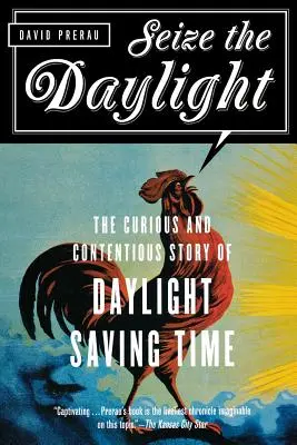 Prindeți lumina zilei: Povestea curioasă și controversată a orei de vară (Daylight Saving Time) - Seize the Daylight: The Curious and Contentious Story of Daylight Saving Time