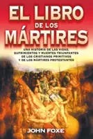 El Libro de Los Mrtires = Foxe's Book of Martyrs - El Libro de Los Mrtires = Foxe'es Book of Martyrs