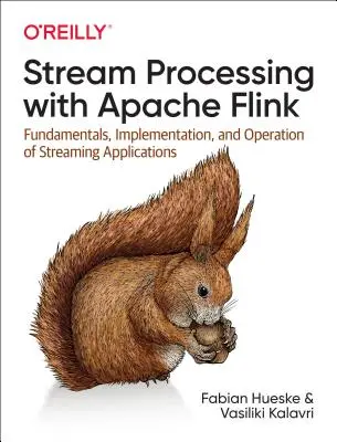 Procesarea fluxurilor cu Apache Flink: Fundamente, implementare și operare a aplicațiilor de streaming - Stream Processing with Apache Flink: Fundamentals, Implementation, and Operation of Streaming Applications