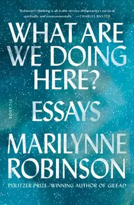 What Are We Doing Here? Essays - What Are We Doing Here?: Essays