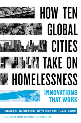 Cum abordează zece orașe globale problema persoanelor fără adăpost: Inovații care funcționează - How Ten Global Cities Take on Homelessness: Innovations That Work