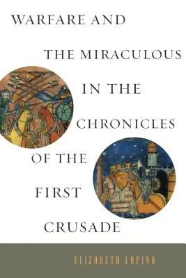 Războiul și miraculosul în cronicile primei cruciade (Warfare and the Miraculous in the Chronicles of the First Crusade) - Warfare and the Miraculous in the Chronicles of the First Crusade