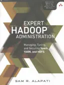 Expert Hadoop Administration: Gestionarea, reglarea și securizarea Spark, YARN și HDFS - Expert Hadoop Administration: Managing, Tuning, and Securing Spark, YARN, and HDFS
