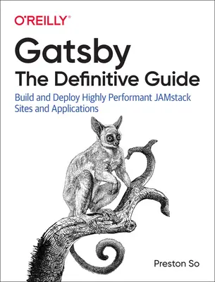 Gatsby: The Definitive Guide: Construiți și implementați site-uri și aplicații Jamstack extrem de performante - Gatsby: The Definitive Guide: Build and Deploy Highly Performant Jamstack Sites and Applications