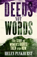 Fapte, nu cuvinte: The Story of Women's Rights - Then and Now - Deeds Not Words: The Story of Women's Rights - Then and Now