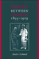 Coreea între imperii, 1895-1919 - Korea Between Empires, 1895-1919