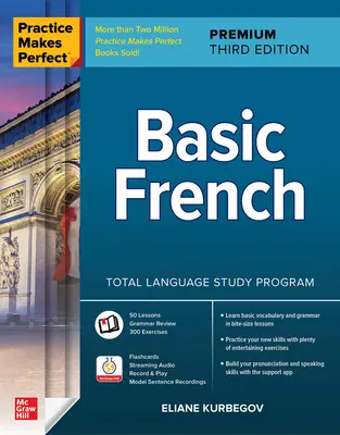 Practice Makes Perfect: Limba franceză de bază, ediția a treia Premium - Practice Makes Perfect: Basic French, Premium Third Edition