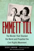 Emmett Till: Crima care a șocat lumea și a propulsat mișcarea pentru drepturile civile - Emmett Till: The Murder That Shocked the World and Propelled the Civil Rights Movement