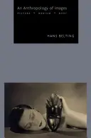 O antropologie a imaginilor: Imagine, mediu, corp - An Anthropology of Images: Picture, Medium, Body