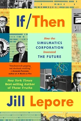 Dacă atunci: Cum a inventat Simulmatics Corporation viitorul - If Then: How Simulmatics Corporation Invented the Future