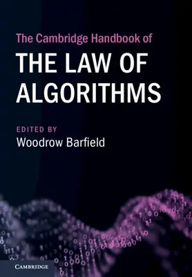 The Cambridge Handbook of the Law of Algorithms (Manualul Cambridge de drept al algoritmilor) - The Cambridge Handbook of the Law of Algorithms
