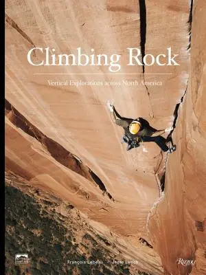 Climbing Rock: Explorări verticale prin America de Nord - Climbing Rock: Vertical Explorations Across North America