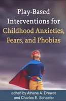 Intervenții bazate pe joc pentru anxietățile, temerile și fobiile copilăriei - Play-Based Interventions for Childhood Anxieties, Fears, and Phobias