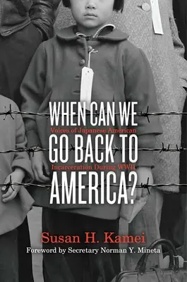 When Can We Go Back to America? Voices of Japanese American Incarceration During WWII - When Can We Go Back to America?: Voices of Japanese American Incarceration During WWII