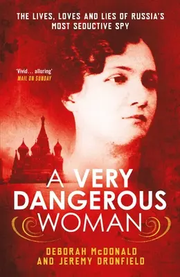 O femeie foarte periculoasă: Viețile, iubirile și minciunile celui mai seducător spion al Rusiei - A Very Dangerous Woman: The Lives, Loves and Lies of Russia's Most Seductive Spy