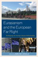 Eurasianismul și extrema dreaptă europeană: Remodelarea relației Europa-Rusia - Eurasianism and the European Far Right: Reshaping the Europe-Russia Relationship