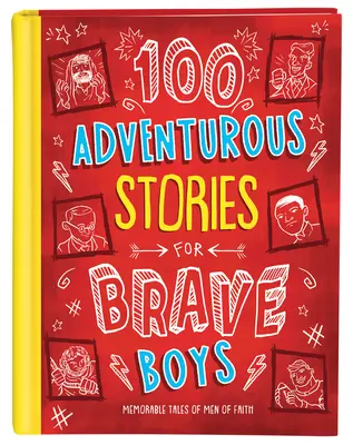 100 de povești aventuroase pentru băieți curajoși: Povești memorabile ale unor bărbați credincioși - 100 Adventurous Stories for Brave Boys: Memorable Tales of Men of Faith