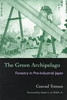 Arhipelagul verde: Silvicultura în Japonia preindustrială - The Green Archipelago: Forestry in Pre-Industrial Japan