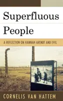 Oameni superflui: O reflecție asupra lui Hannah Arendt și a răului - Superfluous People: A Reflection on Hannah Arendt and Evil