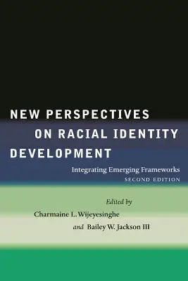 Noi perspective asupra dezvoltării identității rasiale: Integrarea cadrelor emergente - New Perspectives on Racial Identity Development: Integrating Emerging Frameworks
