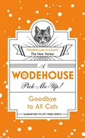Adio tuturor pisicilor - (Wodehouse Pick-Me-Up) - Goodbye to All Cats - (Wodehouse Pick-Me-Up)