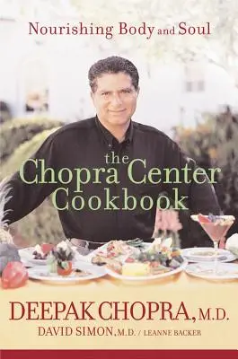 Cartea de bucate a Centrului Chopra: Hrănirea trupului și a sufletului - The Chopra Center Cookbook: Nourishing Body and Soul