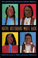 Istoricii nativi scriu înapoi: Decolonizarea istoriei indienilor americani - Native Historians Write Back: Decolonizing American Indian History